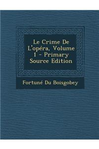 Le Crime de L'Opera, Volume 1 - Primary Source Edition