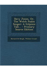 Davy Jones, Or, the Welch Psalm Singer: A Gilpinic Tale...