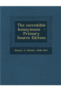 The Incredible Honeymoon - Primary Source Edition