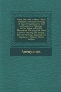 Gases Met with in Mines; Mine Ventilation; Economic Geology of Coal; Prospecting for Coal and Location of Openings; Shafts, Slopes and Drifts; Methods of Working Coal Mines; Electric Hoisting and Haulage; Electric Pumping, Signaling and Lighting; -