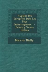 Hygiène Des Européens Dans Les Pays Intertropicaux...