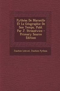 Pytheas de Marseille Et La Geographie de Son Temps, Publ. Par J. Straszewicz