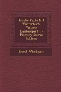 Irische Texte Mit Worterbuch, Volume 1, Part 1