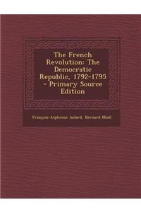 The French Revolution: The Democratic Republic, 1792-1795 - Primary Source Edition