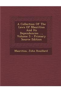 A Collection of the Laws of Mauritius and Its Dependencies ..., Volume 5 - Primary Source Edition