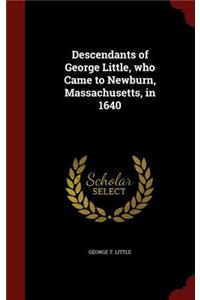 Descendants of George Little, Who Came to Newburn, Massachusetts, in 1640