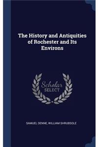 The History and Antiquities of Rochester and Its Environs