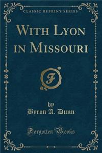 With Lyon in Missouri (Classic Reprint)