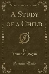 A Study of a Child (Classic Reprint)