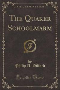 The Quaker Schoolmarm (Classic Reprint)