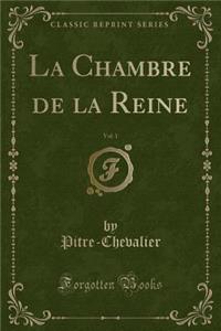 La Chambre de la Reine, Vol. 1 (Classic Reprint)