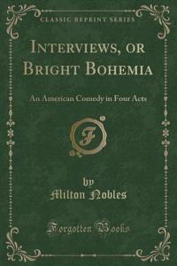 Interviews, or Bright Bohemia: An American Comedy in Four Acts (Classic Reprint)