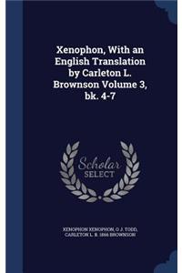 Xenophon, With an English Translation by Carleton L. Brownson Volume 3, bk. 4-7