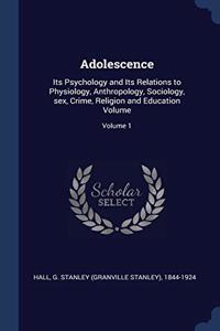 ADOLESCENCE: ITS PSYCHOLOGY AND ITS RELA