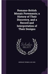 Romano-British Mosaic Pavements; a History of Their Discovery, and a Record and Interpretation of Their Designs