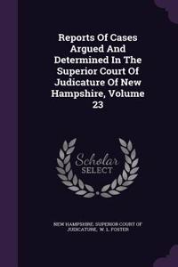 Reports of Cases Argued and Determined in the Superior Court of Judicature of New Hampshire, Volume 23