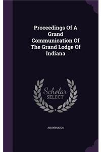 Proceedings of a Grand Communication of the Grand Lodge of Indiana