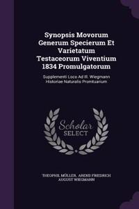 Synopsis Movorum Generum Specierum Et Varietatum Testaceorum Viventium 1834 Promulgatorum: Supplementi Loco Ad Ill. Wiegmann Historiae Naturalis Promtuarium