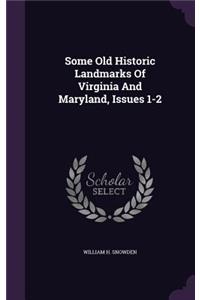 Some Old Historic Landmarks Of Virginia And Maryland, Issues 1-2