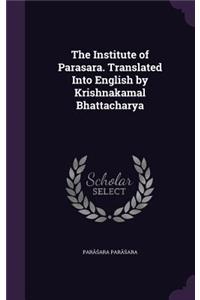 Institute of Parasara. Translated Into English by Krishnakamal Bhattacharya