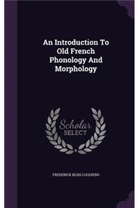An Introduction To Old French Phonology And Morphology