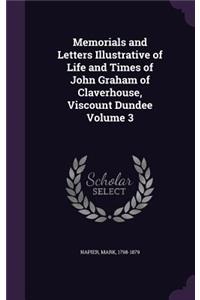 Memorials and Letters Illustrative of Life and Times of John Graham of Claverhouse, Viscount Dundee Volume 3