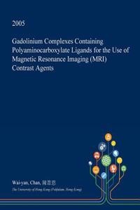 Gadolinium Complexes Containing Polyaminocarboxylate Ligands for the Use of Magnetic Resonance Imaging (MRI) Contrast Agents