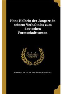 Hans Holbein der Ju¨ngere, in seinem Verha¨ltniss zum deutschen Formschnittwesen