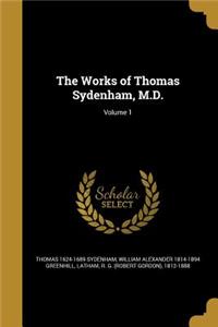 The Works of Thomas Sydenham, M.D.; Volume 1