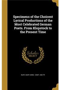 Specimens of the Choicest Lyrical Productions of the Most Celebrated German Poets. From Klopstock to the Present Time