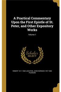 A Practical Commentary Upon the First Epistle of St. Peter, and Other Expository Works; Volume 1
