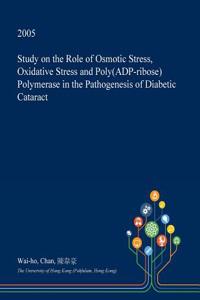 Study on the Role of Osmotic Stress, Oxidative Stress and Poly(adp-Ribose) Polymerase in the Pathogenesis of Diabetic Cataract