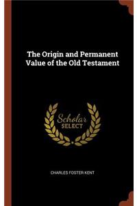 The Origin and Permanent Value of the Old Testament