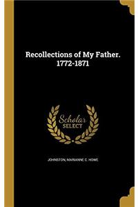 Recollections of my Father. 1772-1871