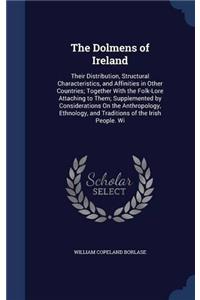 The Dolmens of Ireland, Their Distribution, Structural Characteristics, and Affinities in Other Countries; Together With the Folk-lore Attaching to Th