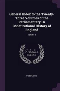 General Index to the Twenty-Three Volumes of the Parliamentary or Constitutional History of England; Volume 2