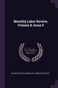 Monthly Labor Review, Volume 8, Issue 5
