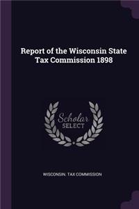 Report of the Wisconsin State Tax Commission 1898