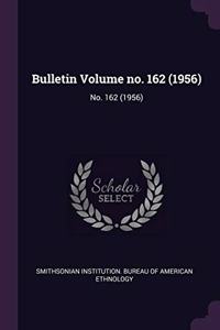 Bulletin Volume No. 162 (1956)
