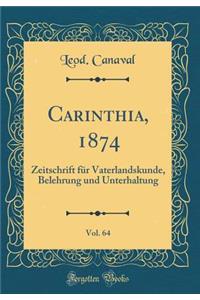 Carinthia, 1874, Vol. 64: Zeitschrift FÃ¼r Vaterlandskunde, Belehrung Und Unterhaltung (Classic Reprint)