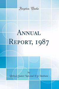 Annual Report, 1987 (Classic Reprint)