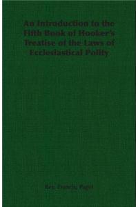 Introduction to the Fifth Book of Hooker's Treatise of the Laws of Ecclesiastical Polity