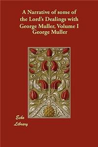 A Narrative of some of the Lord's Dealings with George Müller, Volume I