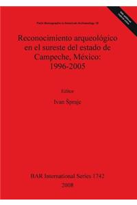 Reconocimiento arqueológico en el sureste del estado de Campeche México: 1996-2005