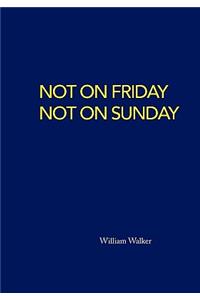 Not on Friday Not on Sunday