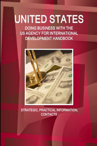 United States - Doing Business with the Us Agency for International Development Handbook Strategic, Practical Information, Contacts