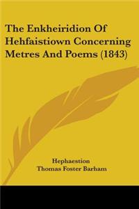 Enkheiridion Of Hehfaistiown Concerning Metres And Poems (1843)