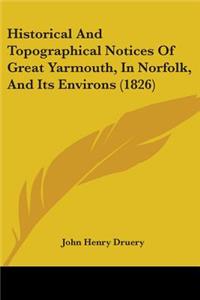 Historical And Topographical Notices Of Great Yarmouth, In Norfolk, And Its Environs (1826)