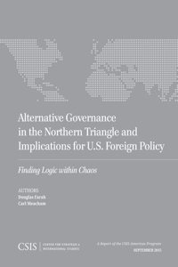 Alternative Governance in the Northern Triangle and Implications for U.S. Foreign Policy