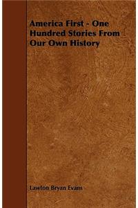 America First - One Hundred Stories From Our Own History